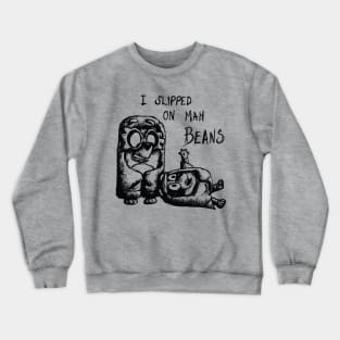 I Slipped An Mah Beans Pencil Crewneck Sweatshirt